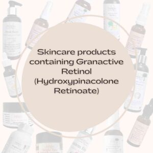 Skincare products containing Granactive Retinol Hydroxypinacolone Retinoate