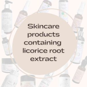 Skincare products containing licorice root extract